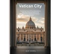 Vatican City: The Spiritual Heart Of The Catholic,Rich In Faith,History,And Art,Home To The Pope,St.Peter’s Basilica,And Timeless Masterpieces.