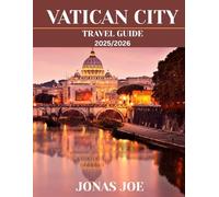 Vatican City TRAVEL GUIDE 2025/2026 (Full Color): Navigate the Spiritual Heart of Rome with Expert Tips and Maps
