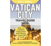 VATICAN CITY Travel Guide 2025: Explore the Sistine Chapel, St. Peter’s Basilica, Vatican Museums, and Hidden Corners with Maps, Tips, and Itineraries ... (Exploring Exquisite Italy Travel Series)