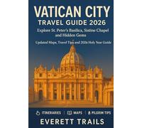 Vatican City Travel Guide 2026: Explore St. Peter’s Basilica, Sistine Chapel, and Hidden Gems - Updated Maps, Travel Tips and 2026 Holy Year Guide