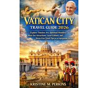 VATICAN CITY TRAVEL GUIDE 2026: Explore Timeless Art, Spiritual Wonders, Must-See Attractions, Local Culture, and Stress-Free Travel Tips for an Unforgettable Journey