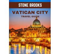 VATICAN CITY TRAVEL GUIDE 2026: Vatican City Unveiled: A Journey Through History, Art, and Spirituality