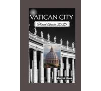 Vatican City Travel Guide: Sacred Treasures, Living History and the Path to Dicovery