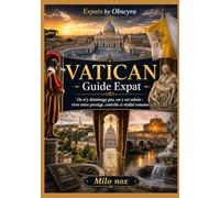 VATICAN Guide Expat: On n’y déménage pas, on y est admis : vivre entre prestige, contrôle et réalité romaine: 104 (Expats by Obscyra)