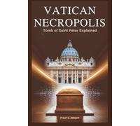 Vatican Necropolis: Tomb of Saint Peter Explained: Explore the Sacred Roots, Artistic Glory, and Cutting-Edge Technology Behind Christianity’s Timeless Monument