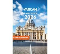 VATICAN Travel Guide 2026: A Definitive Companion to St. Peter’s Basilica, Sistine Chapel, Papal Events & Hidden Gems