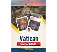 VATICAN TRAVEL GUIDE 2026: Explore the Heart of Catholicism with the Sistine Chapel, St. Peter’s Basilica, Papal History, Vatican Museums & Insider Tips