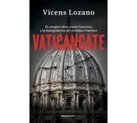 Vaticangate: El complot ultra contra el papa Francisco y la manipulación del próximo Cónclave (No ficción)