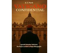 Vaticano Confidential: I grandi dossier Vaticani, da Papa Luciani a Papa Bergoglio