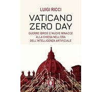 Vaticano Zero Day. Guerre ibride e nuove minacce alla Chiesa nell’era dell’intelligenza artificiale (I Draghi)