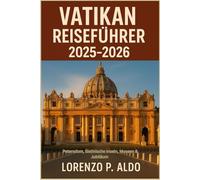 VATIKAN REISEFÜHRER 2025-2026: Petersdom, Sixtinische Inseln, Museen & Jubiläum