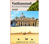 Vatikanstadt Reiseführer 2025: Navigieren Sie sicher durch die päpstliche Geschichte, Kunst und Zeremonie, ein Schritt-für-SchrittBegleiter für Besucher, die Tiefe und Bedeutung suchen