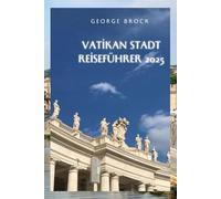 Vatikanstadt Reiseführer 2025: Spaziergang durch Jahrhunderte des Glaubens, der Kunst und der Architektur