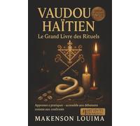 VAUDOU HAÏTIEN - Le Grand Livre des Rituels: Apprends et pratique la magie vaudou pour l'amour, l'argent, la chance et la protection - Rituels guidés pas à pas