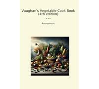 Vaughan's Vegetable Cook Book (4th edition) (Classic Books)