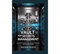 VAULT for Secrets MANAGEMENT: Secure Storage and Access Control in Cloud Systems