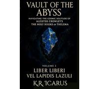 Vault of the Abyss: Navigating the Cosmic Solitude of Aliester Crowley’s The Holy Books of Thelema Volume 2: Liber Liberi Vel Lapidis Lazuli (A Mystical Deep Dive)