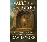 Vault of the Lost Glyph: The Sigil That Broke the Silence (Guardians of the Glyph)