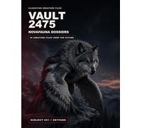 VAULT2475: NOVAFAUNA DOSSIERS: 40 CREATURE FILES FROM THE FUTURE