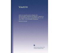 Vautrin: pièce en quatre actes d'après les personnages d'Honoré de Balzac. Vautrin a été représenté pour la première fois, le 12 mai 1922, à la Comédie française