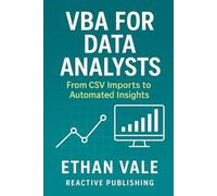 VBA for Data Analysts: From CSV Imports to Automated Insights: APIs, PowerQuery hybrid use, data cleaning macros. (The Excel Command Series)