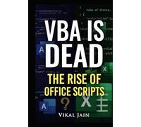 VBA Is Dead: The Rise of Office Scripts: A Complete Guide to Modern Excel Automation in Microsoft 365