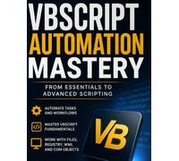 VBScript Automation Mastery: From Essentials to Advanced Scripting