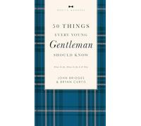 50 Things Every Young Gentleman Should Know Revised and Expanded: What to Do, When to Do It, and Why (The GentleManners Series)