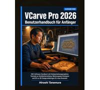 VCarve Pro 2026 Benutzerhandbuch für Anfänger: CNC Software Handbuch mit HolzbearbeitungsprojektenTutorials zur Schilderherstellung Werkzeugweg Strategien und 2D-zu3D-Designanleitungen für neue Anwen