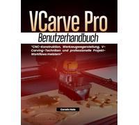 VCarve Pro Benutzerhandbuch: CNC-Konstruktion, Werkzeugwegerstellung, V-Carving-Techniken und professionelle Projekt-Workflows meistern