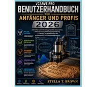 VCARVE PRO BENUTZERLEITFADEN FÜR ANFÄNGER UND PROFIS 2026: EIN SCHRITT-FÜR-SCHRITT-LEITFADEN FÜR CNC-DESIGN, VEKTORZEICHNUNG, WERKZEUGBAHNERSTELLUNG, ... UND PROFESSIONELLE CNC-BEARBEITUNGSWORKFLOWS