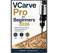 VCarve Pro for Beginners 2026: Step-by-Step User Guide to CNC Woodworking and Toolpath Mastery