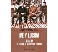 ¡Ve y lucha!: Stalin a través de su círculo lejano (SIN COLECCION)