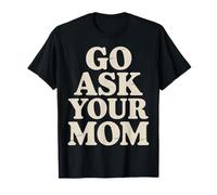 Ve y pregúntale a tu mamá Dicho sarcástico Divertido Camiseta