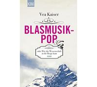 Vea Kaiser Blasmusikpop oder Wie die Wissenschaft in die Berge kam (Tapa blanda)