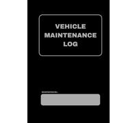 VECHICLE MAINTENANCE LOG: Efficient Way of Tracking your Vehicle's Maintenance Record