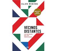 Vecinos Distantes: Un Retrato de Los Mexicanos / Distant Neighbors: Un Retrato De Los Mexicanos / a Portrait of the Mexicans