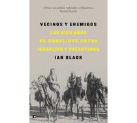 Vecinos y enemigos: Los cien años de conflicto entre israelíes y palestinos (HISTORIA)