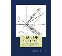Vector Analysis: "An Introduction to Vector-Methods and Their Various Aplications to Physics and Mathematics"