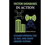 Vector Databases in Action: Scalable Retrieval for AI, RAG, and Agent Memory Systems (The Automation Stack)