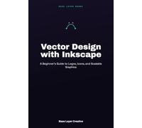 Vector Design with Inkscape: A Beginner's Guide to Logos, Icons, and Scalable Graphics