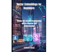 Vector Embeddings for Beginners: Master NLP and RAG Programming with AI-Powered Text Understanding: 1