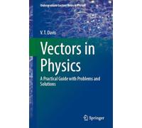 Vectors in Physics: A Practical Guide with Problems and Solutions (Undergraduate Lecture Notes in Physics)