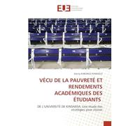 Vécu de la Pauvreté Et Rendements Académiques Des Étudiants: DE L'UNIVERSITÉ DE KINSHASA: Une étude des stratégies pour réussir