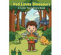 Ved’s Dino Adventure: Book 1 - Ved Loves Dinosaurs: A Color Your Story Book for Kids Ages 3-7
