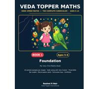 Veda Topper Maths Book 1: Foundation - My Very First Maths Book: Ages 5-6 · Vedic Maths Foundations: Counting, Shapes, Adding & Taking Away - Worked Examples, Games & Full Answer Keys