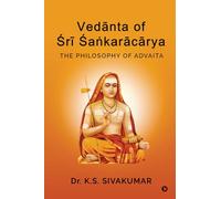 Vedānta of Śrī Śaṅkarācārya: The Philosophy of Advaita