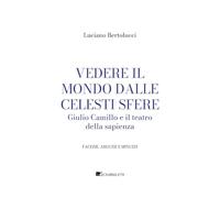 Vedere il mondo dalle celesti sfere. Giulio Camillo e il teatro della sapienza (Facezie, arguzie e minuzie)