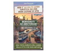 VEDI AMSTERDAM E POI LA VIVI: Guida alternativa per vivere Amsterdam davvero, evitare errori e scoprire la città oltre le icone (“Città da capire”)