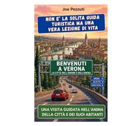 VEDI VERONA E POI LA AMI: Guida intima alla città dell'Adige: scoprire l'arte, i segreti, il cibo e il tempo lento oltre il mito di Romeo e Giulietta (“Città da capire”)